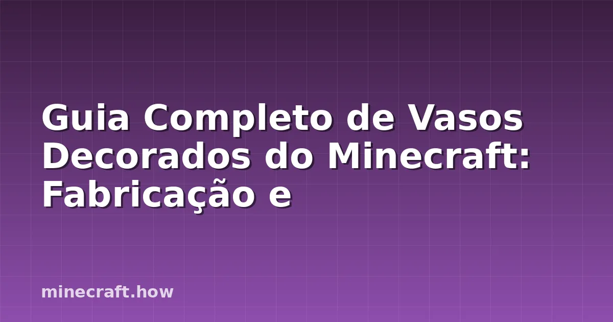 Guia Completo de Vasos Decorados do Minecraft: Fabricação e