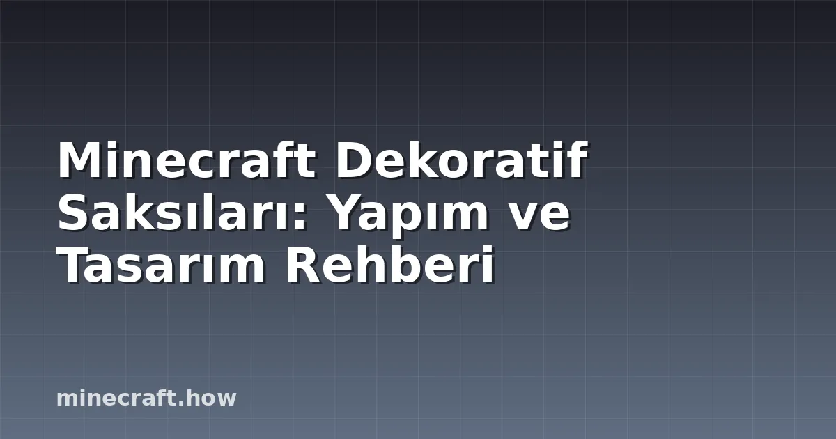 Minecraft Dekoratif Saksıları: Yapım ve Tasarım Rehberi