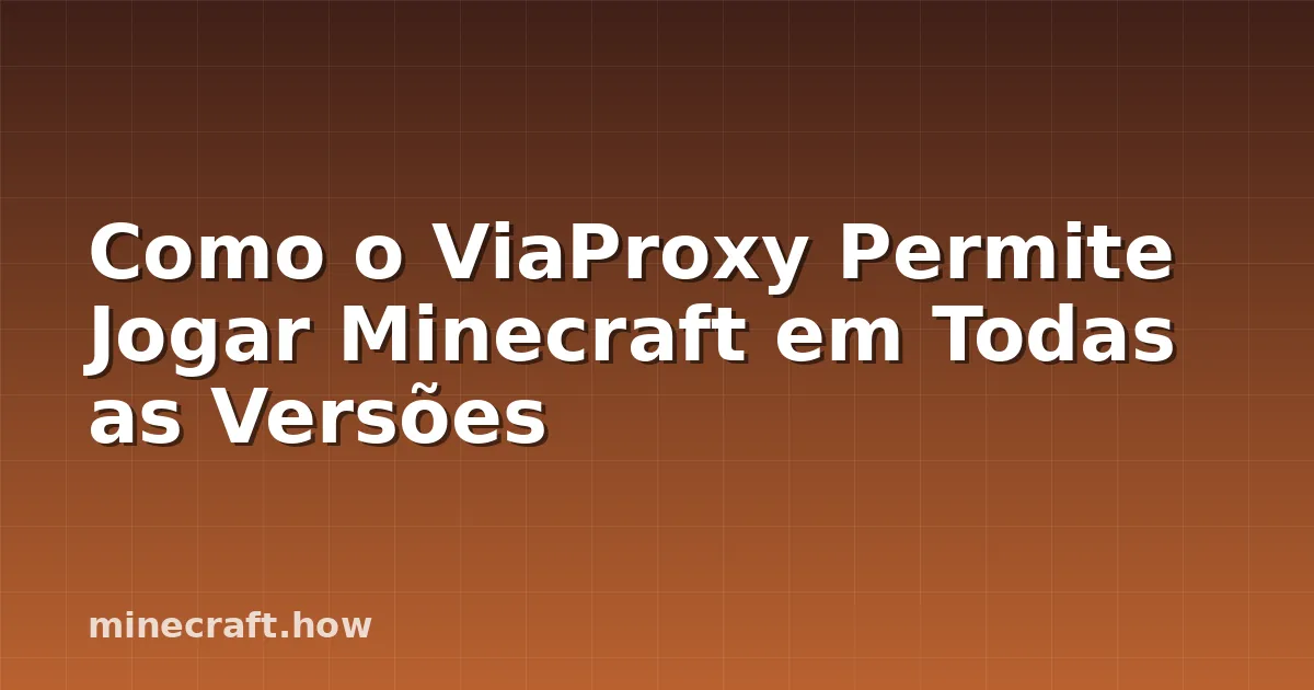 Como o ViaProxy Permite Jogar Minecraft em Todas as Versões