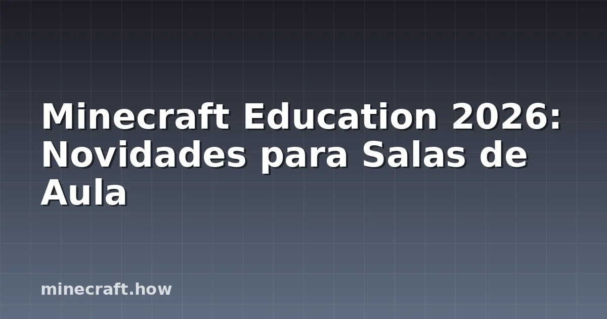 Minecraft Education 2026: Novidades para Salas de Aula