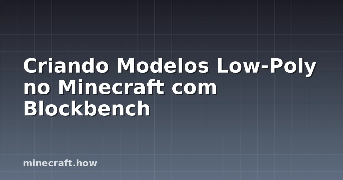 Criando Modelos Low-Poly no Minecraft com Blockbench