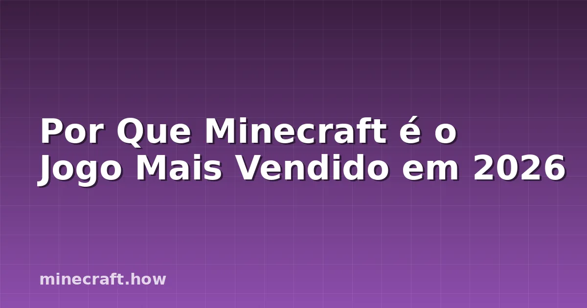 Por Que Minecraft é o Jogo Mais Vendido em 2026
