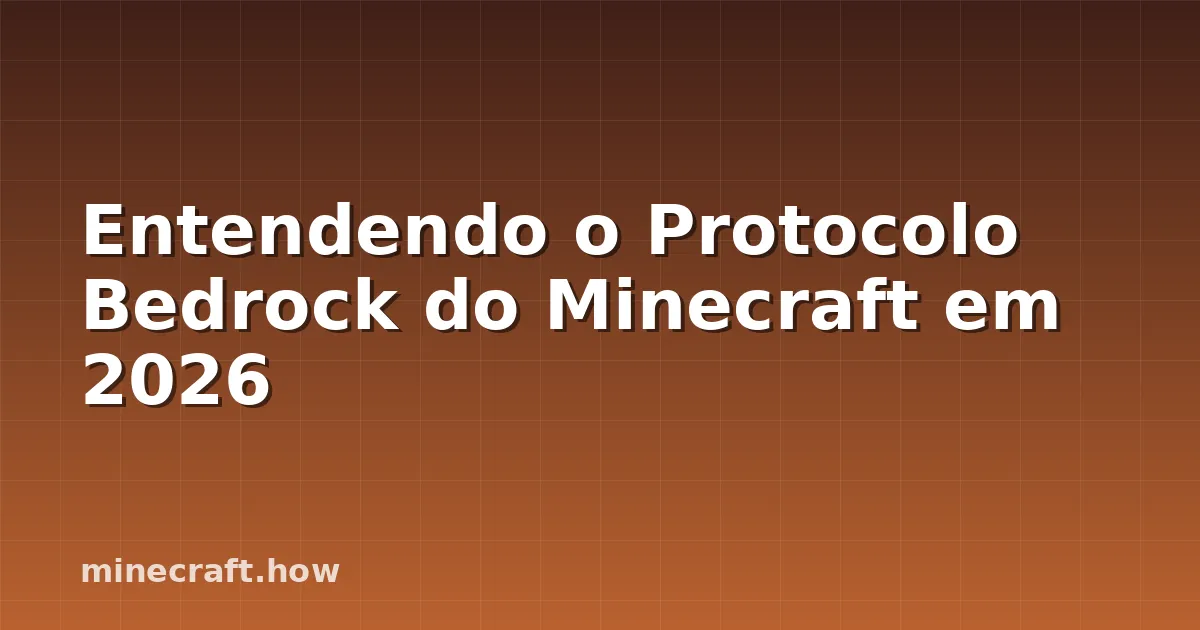 Entendendo o Protocolo Bedrock do Minecraft em 2026