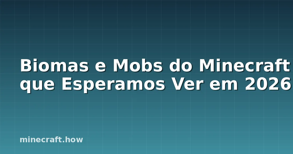 Biomas e Mobs do Minecraft que Esperamos Ver em 2026