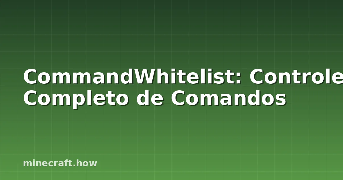 CommandWhitelist: Controle Completo de Comandos