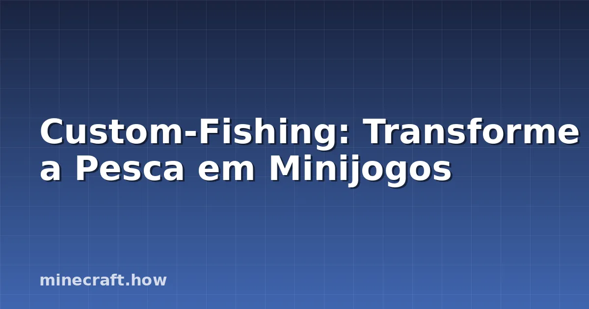 Custom-Fishing: Transforme a Pesca em Minijogos