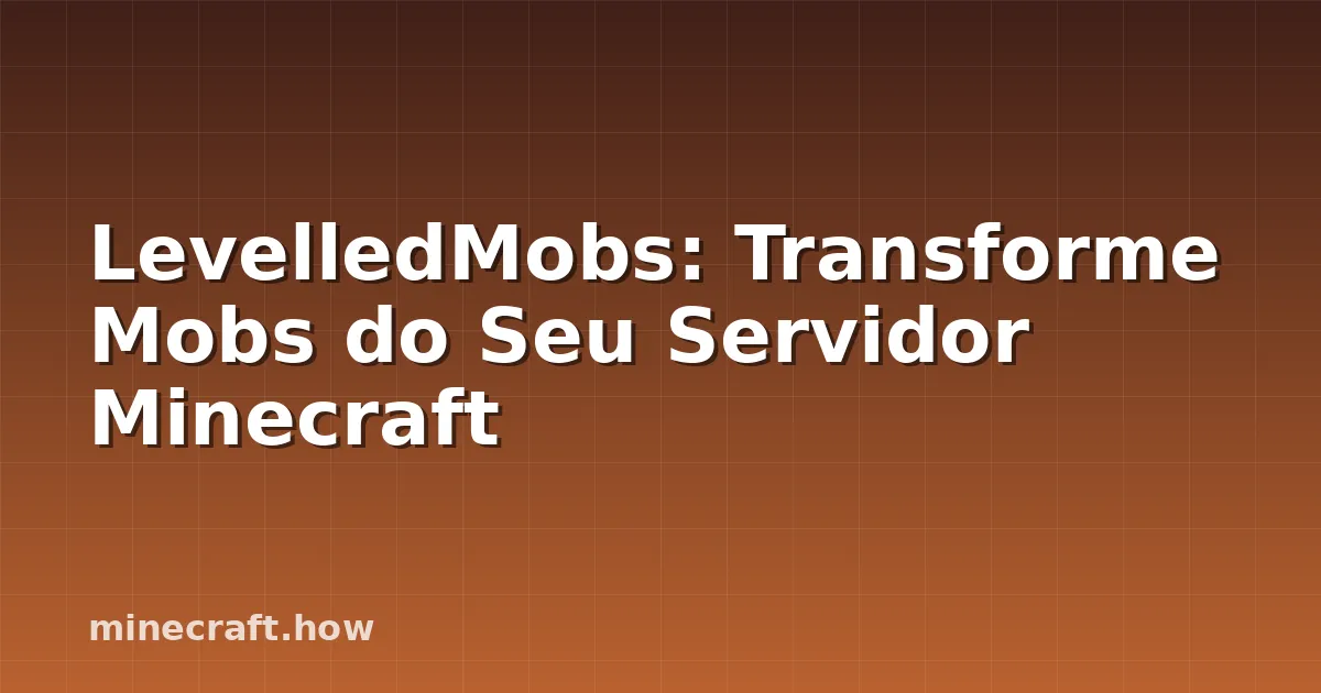 LevelledMobs: Transforme Mobs do Seu Servidor Minecraft