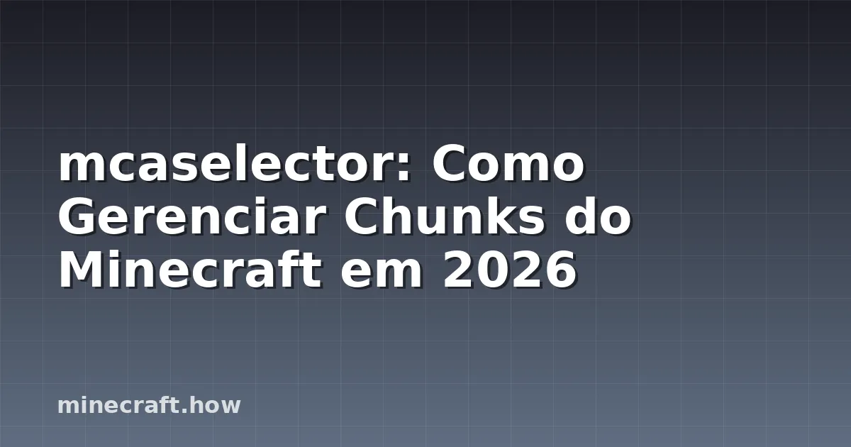 mcaselector: Como Gerenciar Chunks do Minecraft em 2026
