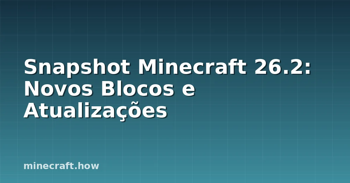 Snapshot Minecraft 26.2: Novos Blocos e Atualizações