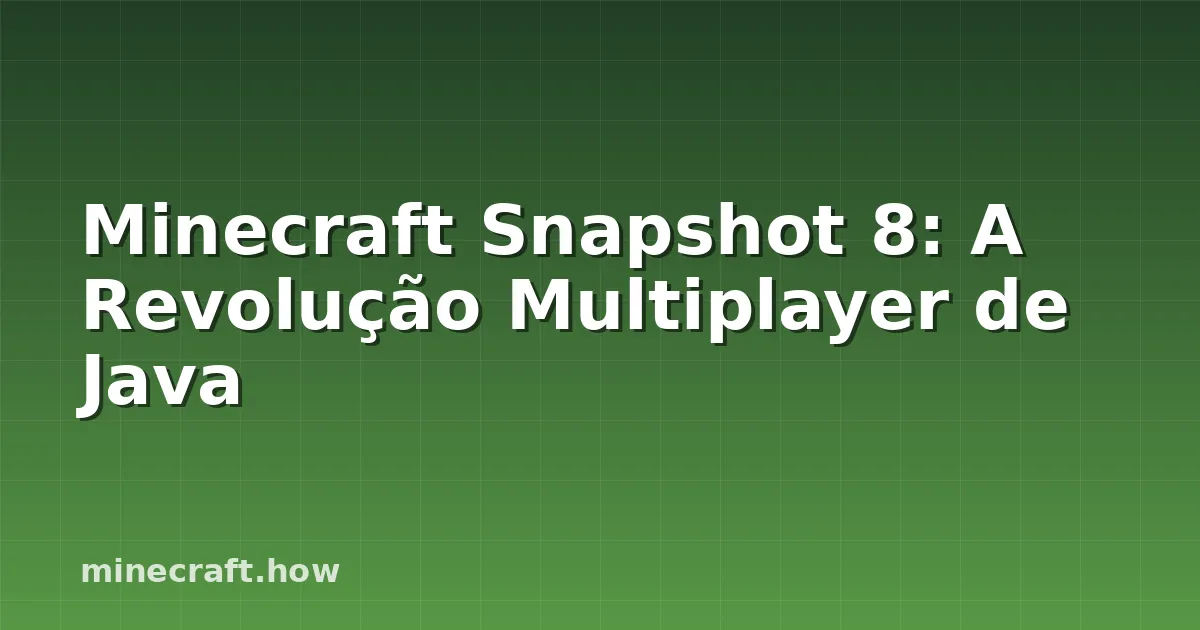 Minecraft Snapshot 8: A Revolução Multiplayer de Java