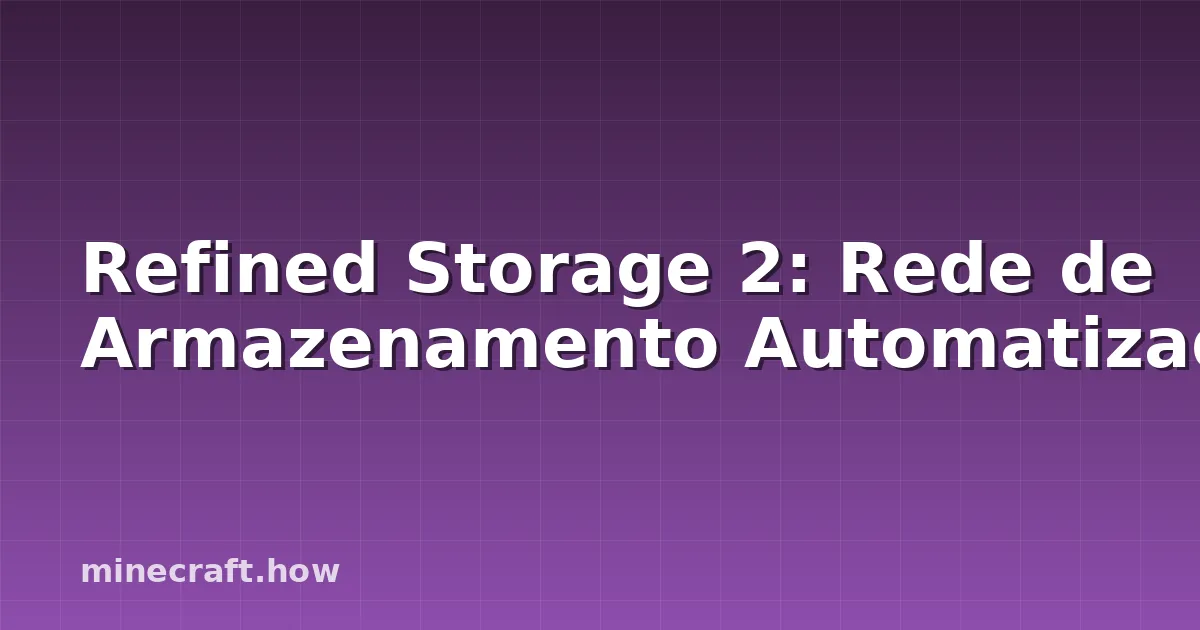 Refined Storage 2: Rede de Armazenamento Automatizado