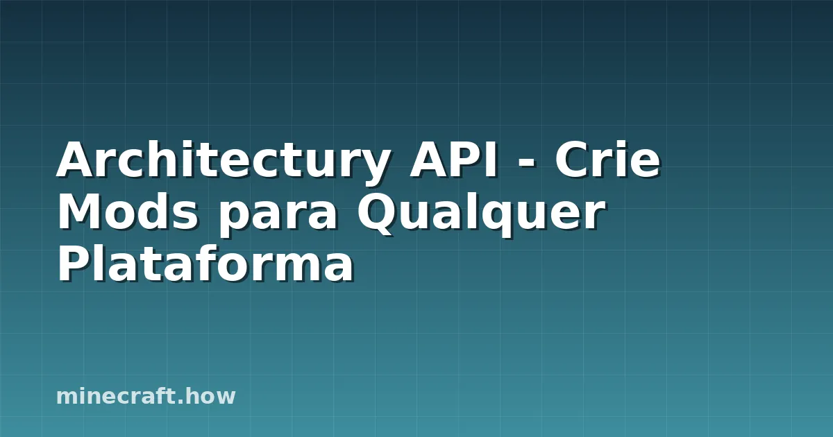 Architectury API - Crie Mods para Qualquer Plataforma