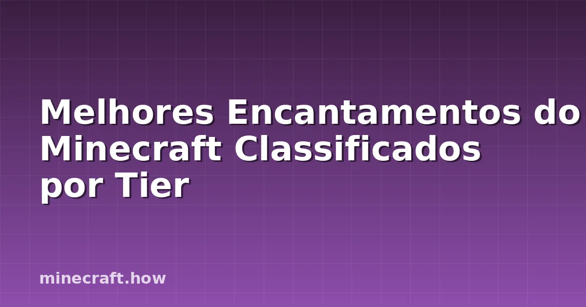 Melhores Encantamentos do Minecraft Classificados por Tier