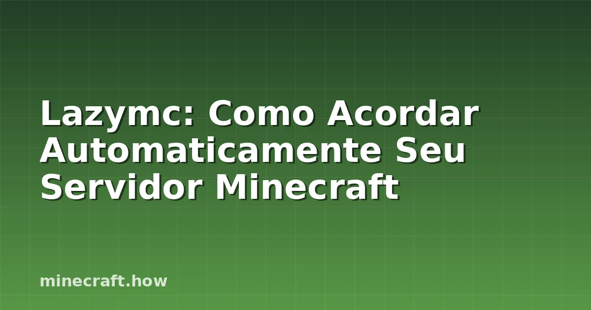 Lazymc: Como Acordar Automaticamente Seu Servidor Minecraft