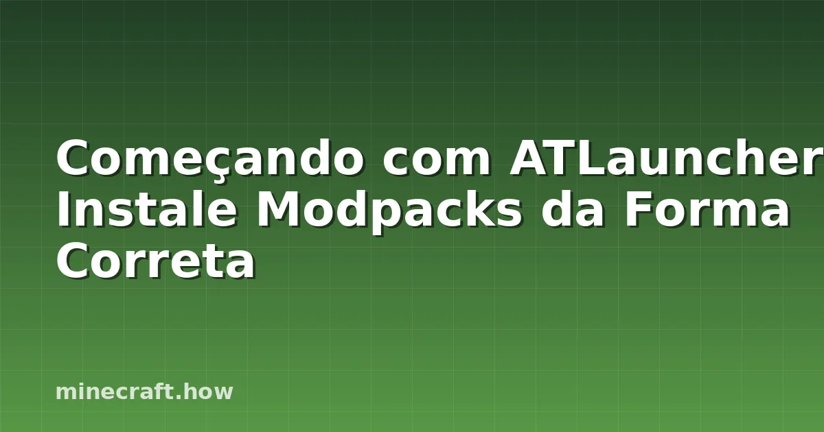 Começando com ATLauncher: Instale Modpacks da Forma Correta