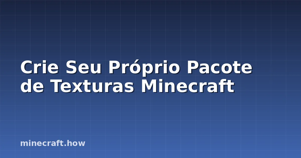 Crie Seu Próprio Pacote de Texturas Minecraft