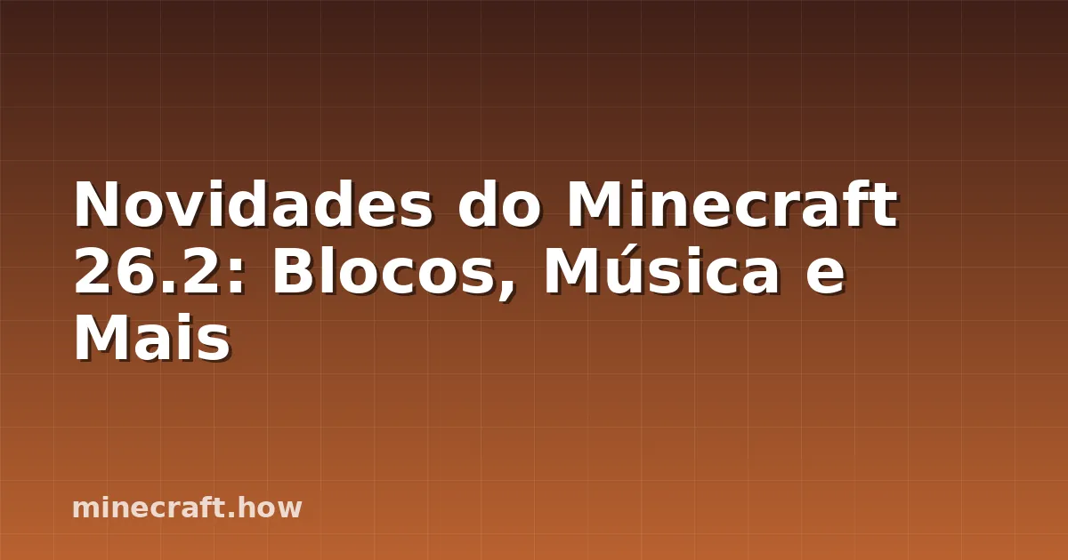 Novidades do Minecraft 26.2: Blocos, Música e Mais