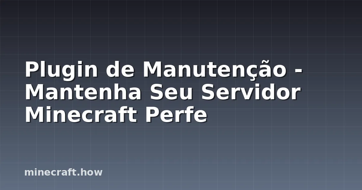 Plugin de Manutenção - Mantenha Seu Servidor Minecraft Perfe