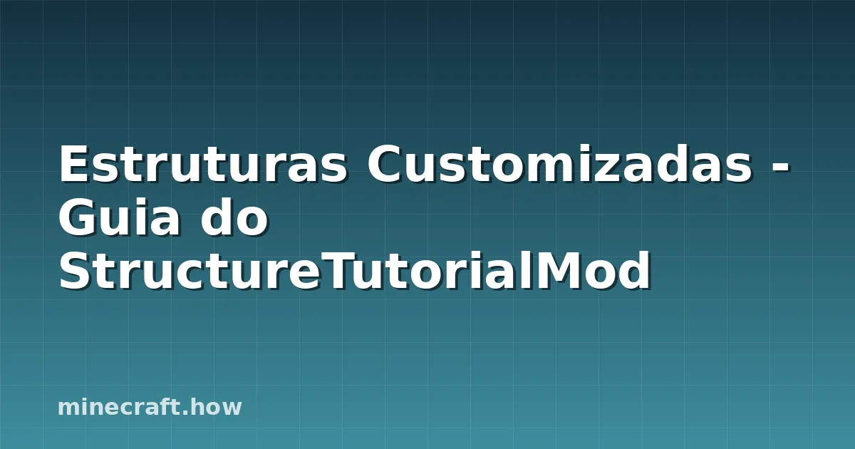 Estruturas Customizadas - Guia do StructureTutorialMod