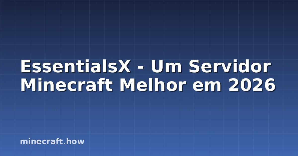 EssentialsX - Um Servidor Minecraft Melhor em 2026