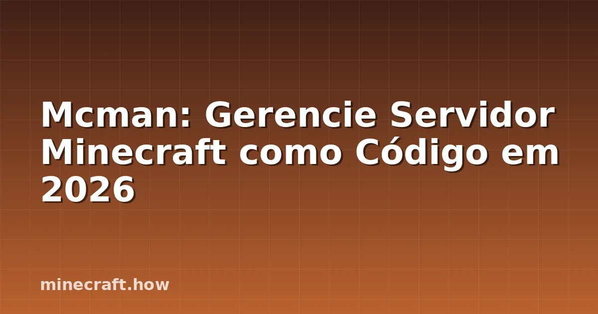 Mcman: Gerencie Servidor Minecraft como Código em 2026