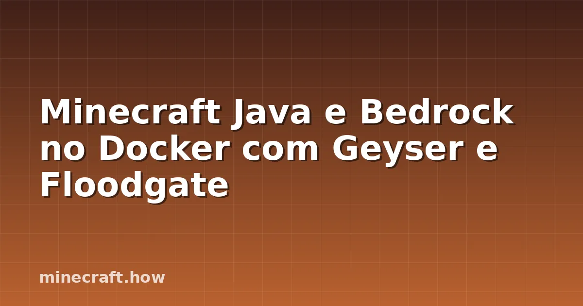 Minecraft Java e Bedrock no Docker com Geyser e Floodgate