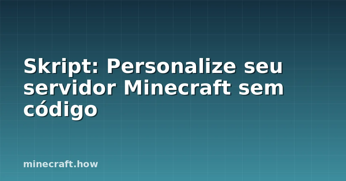 Skript: Personalize seu servidor Minecraft sem código