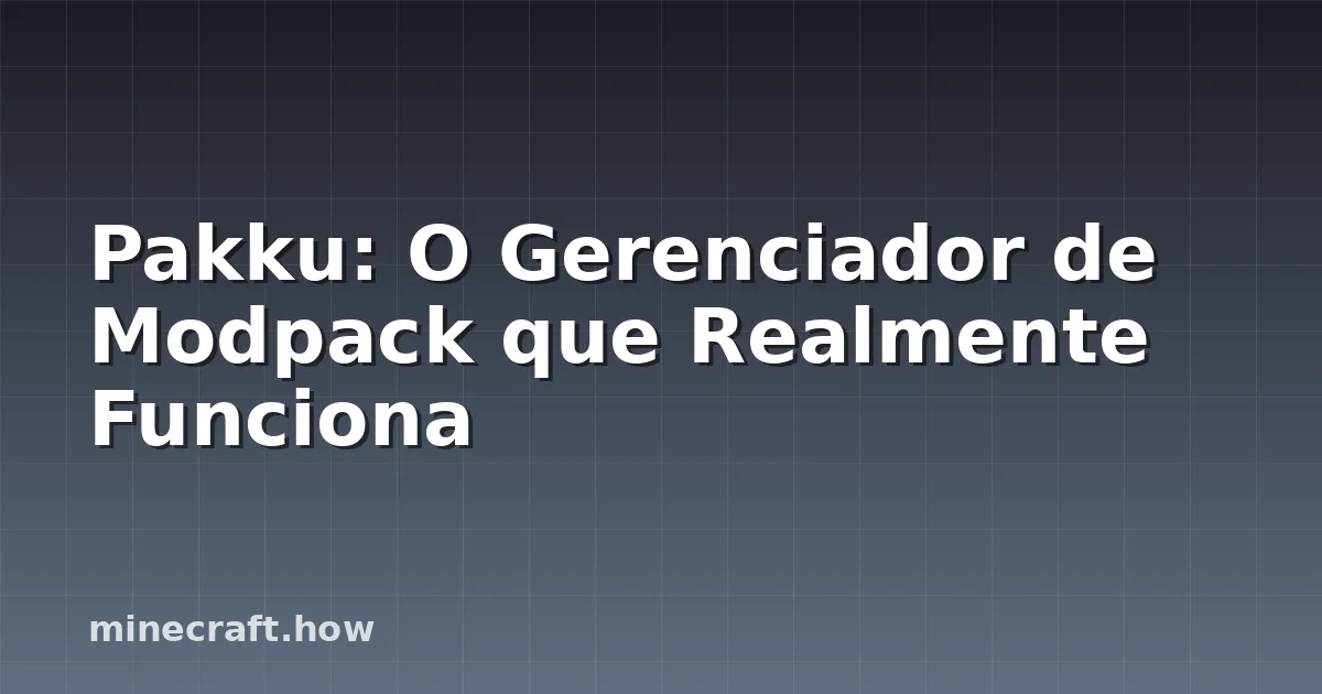 Pakku: O Gerenciador de Modpack que Realmente Funciona