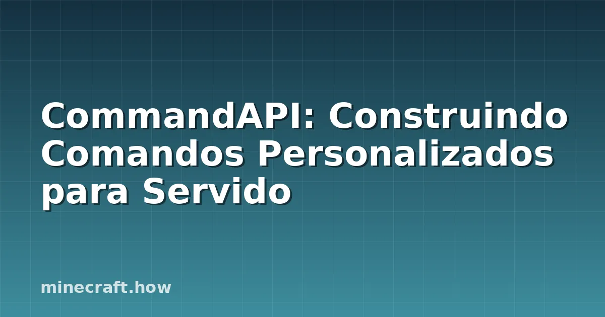 CommandAPI: Construindo Comandos Personalizados para Servido