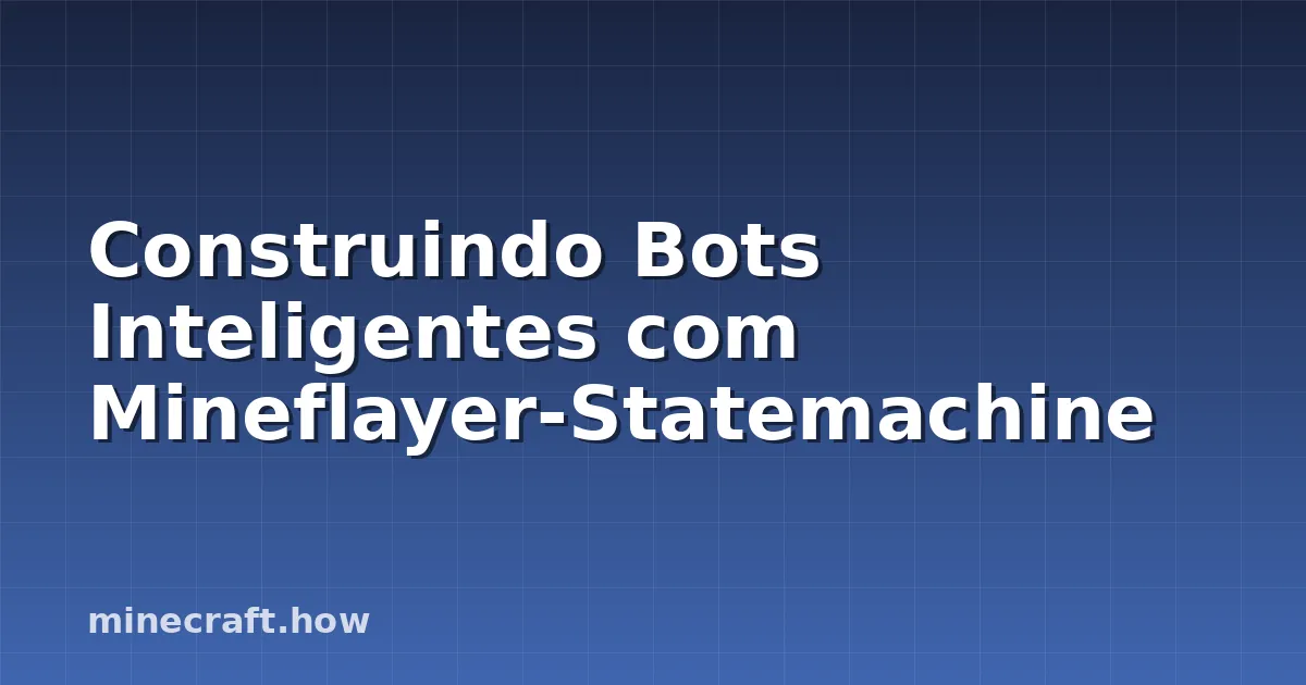 Construindo Bots Inteligentes com Mineflayer-Statemachine