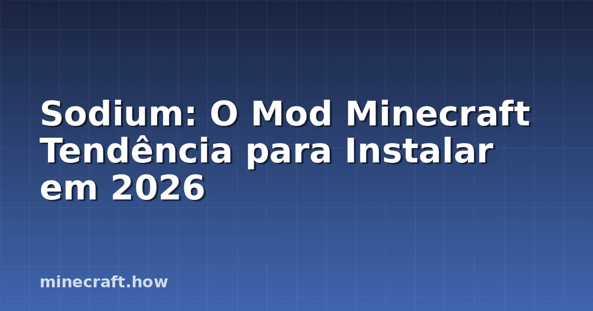 Sodium: O Mod Minecraft Tendência para Instalar em 2026