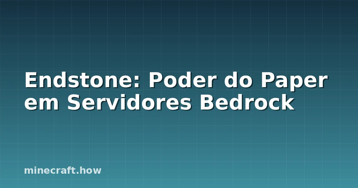 Endstone: Poder do Paper em Servidores Bedrock