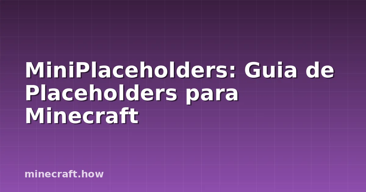 MiniPlaceholders: Guia de Placeholders para Minecraft