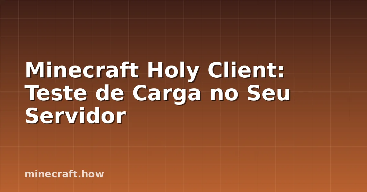 Minecraft Holy Client: Teste de Carga no Seu Servidor