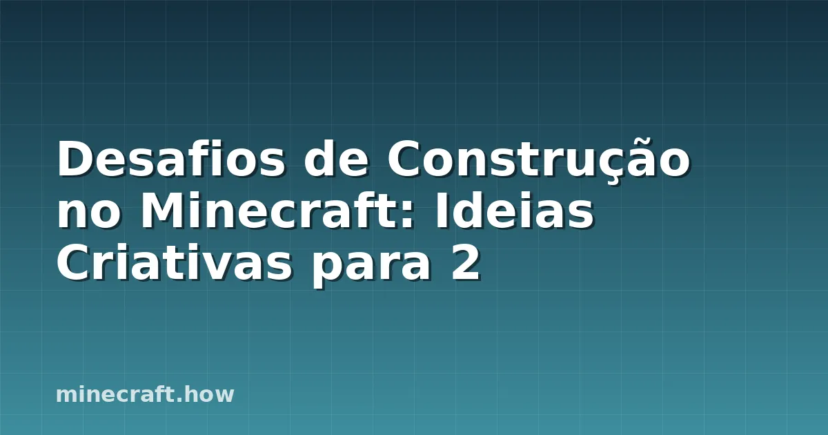 Desafios de Construção no Minecraft: Ideias Criativas para 2