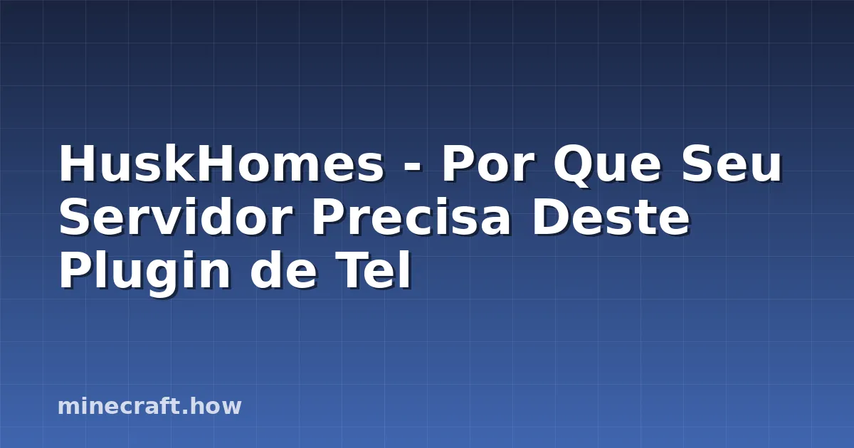 HuskHomes - Por Que Seu Servidor Precisa Deste Plugin de Tel