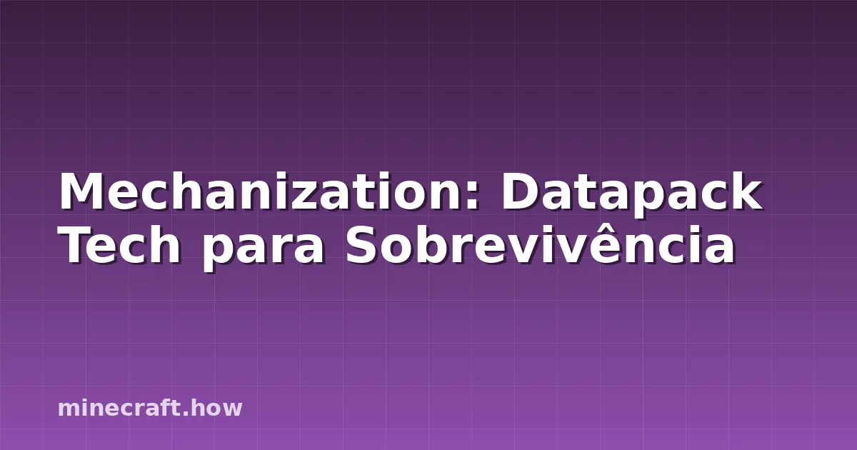 Mechanization: Datapack Tech para Sobrevivência