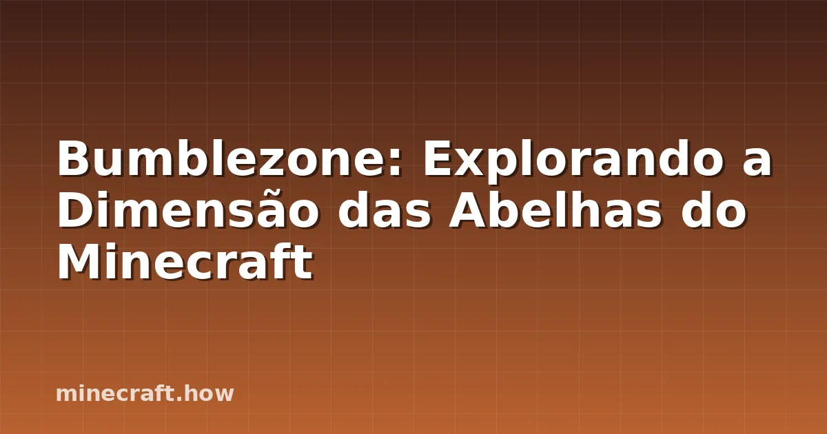 Bumblezone: Explorando a Dimensão das Abelhas do Minecraft