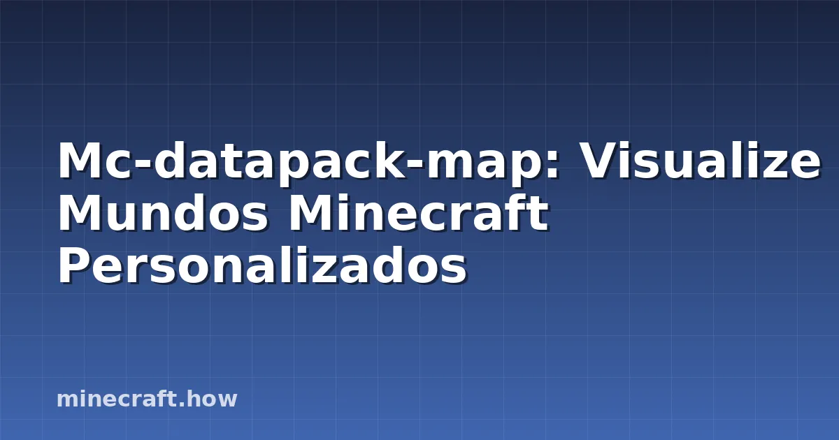 Mc-datapack-map: Visualize Mundos Minecraft Personalizados