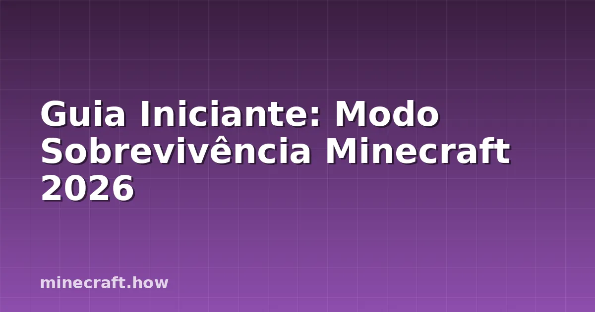 Guia Iniciante: Modo Sobrevivência Minecraft 2026