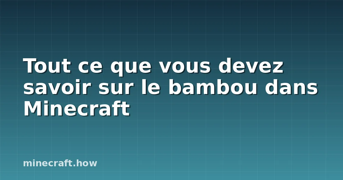 Tout ce que vous devez savoir sur le bambou dans Minecraft