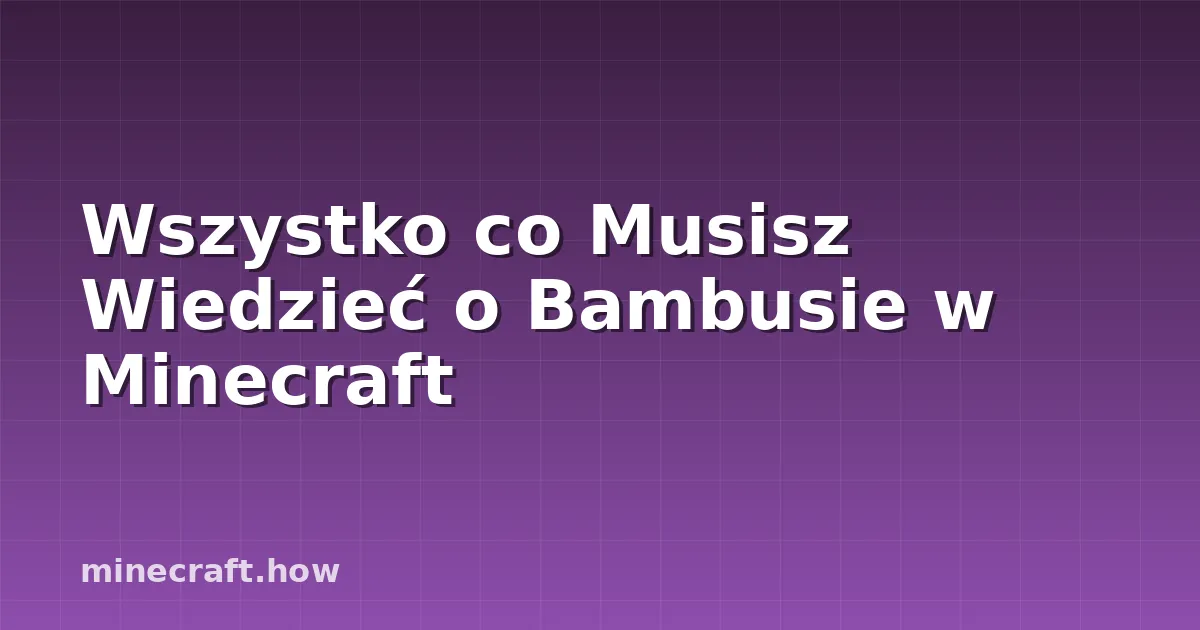 Wszystko co Musisz Wiedzieć o Bambusie w Minecraft
