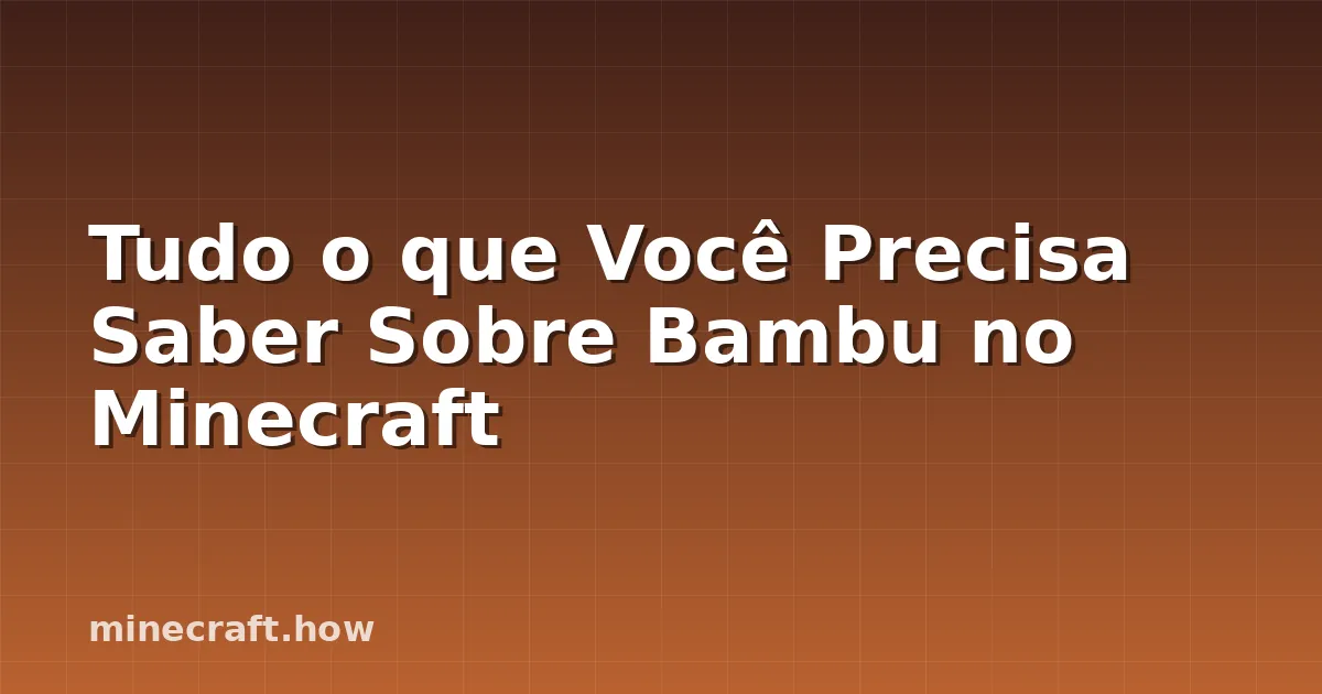 Tudo o que Você Precisa Saber Sobre Bambu no Minecraft
