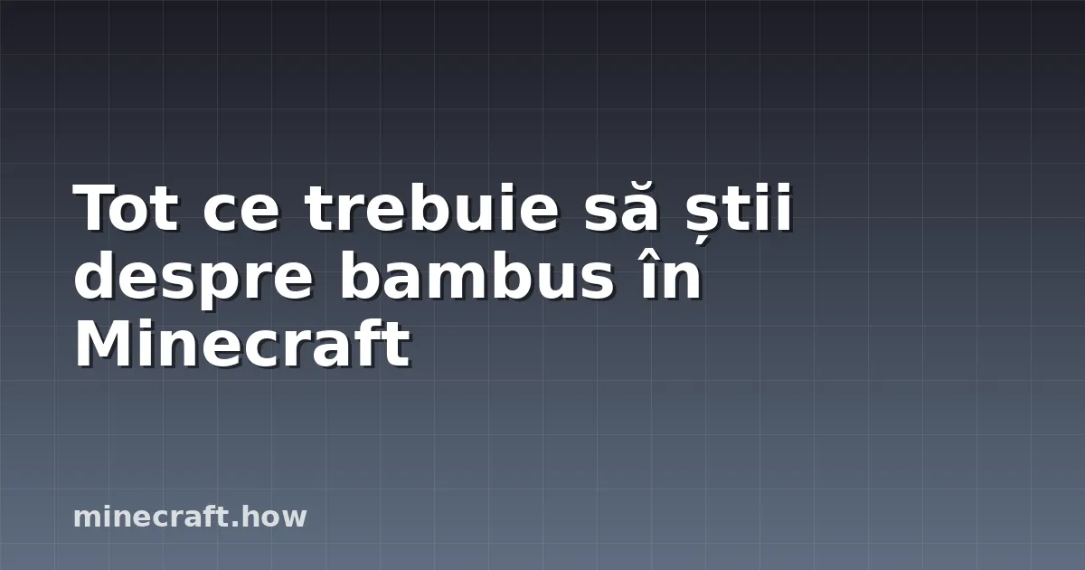 Tot ce trebuie să știi despre bambus în Minecraft