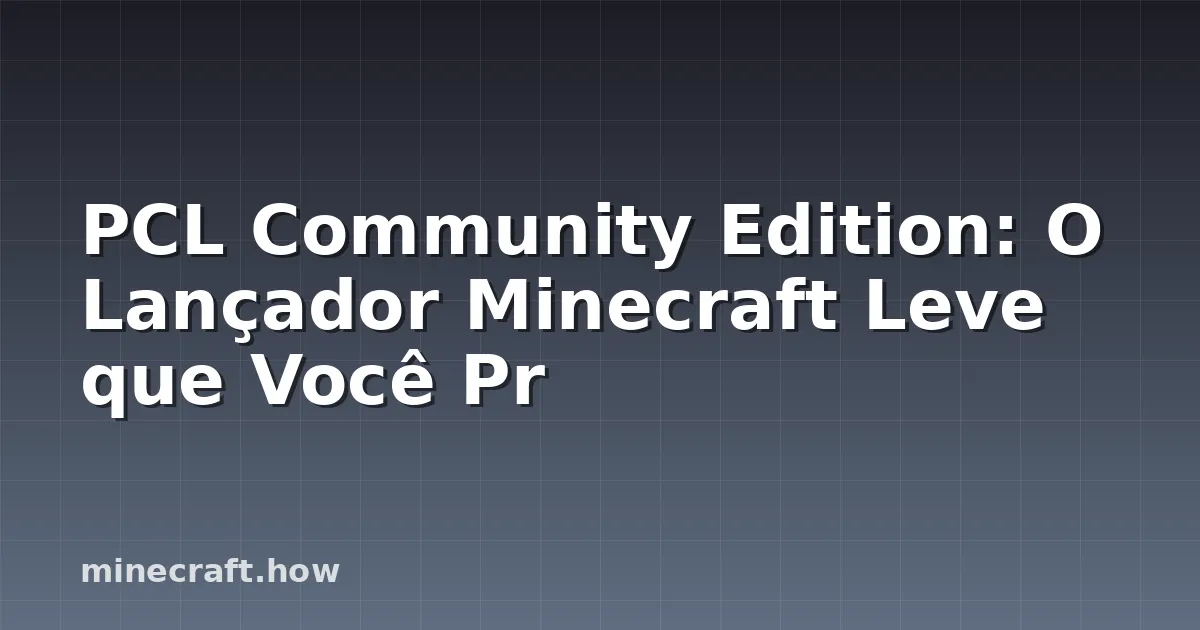 PCL Community Edition: O Lançador Minecraft Leve que Você Pr
