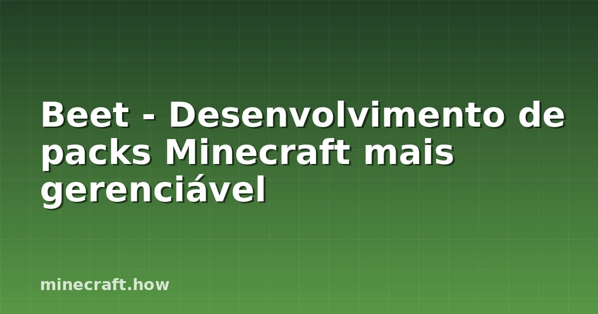 Beet - Desenvolvimento de packs Minecraft mais gerenciável