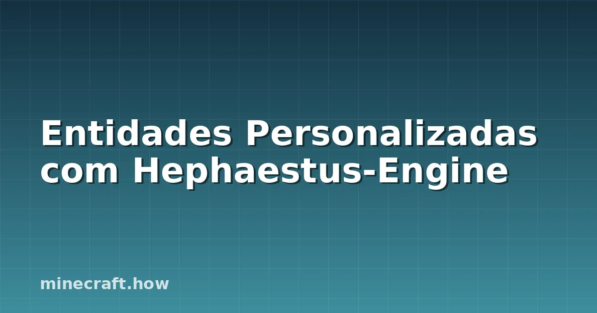 Entidades Personalizadas com Hephaestus-Engine