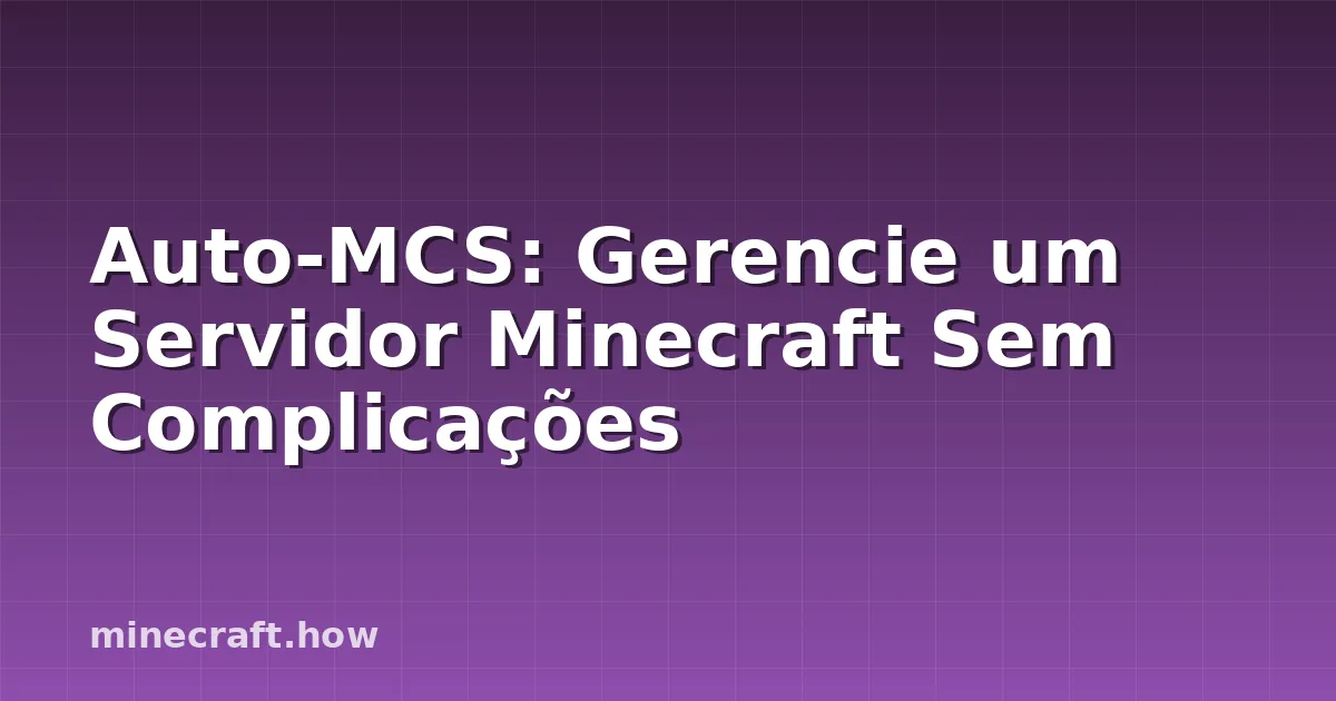 Auto-MCS: Gerencie um Servidor Minecraft Sem Complicações