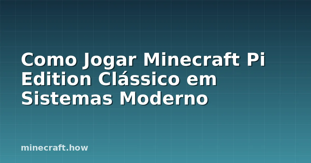 Como Jogar Minecraft Pi Edition Clássico em Sistemas Moderno