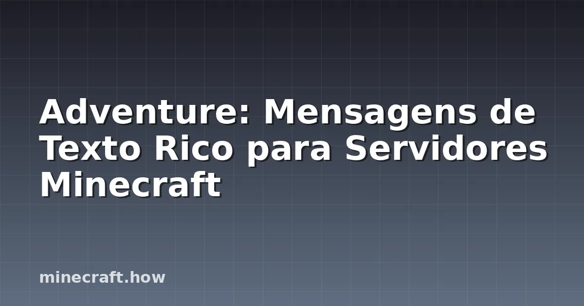 Adventure: Mensagens de Texto Rico para Servidores Minecraft